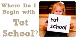 Where to Begin with Tot School Where to Begin with Tot School